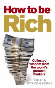Paperback How to Be Rich: Collected Wisdom from the World's Greatest Thinkers Book