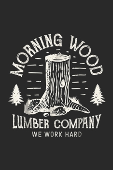 Paperback Morning Wood Lumber Company we work hard: Morning Wood Lumber Company Funny Camping Carpenter Journal/Notebook Blank Lined Ruled 6x9 100 Pages Book