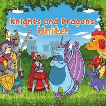 Paperback Knights and Dragons, Unite!: Knights and dragons have always been enemies... until now! Book
