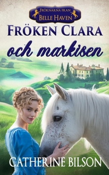 Fröken Clara och markisen: En söt historisk romans om hästar, skandal och funnen familj (Fröknarna Från Belle Haven) (Swedish Edition)