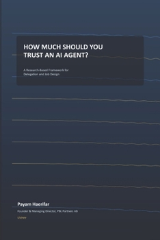 Paperback How Much Should You Trust an AI Agent?: A Research-Based Framework for Delegation and Job Design Book