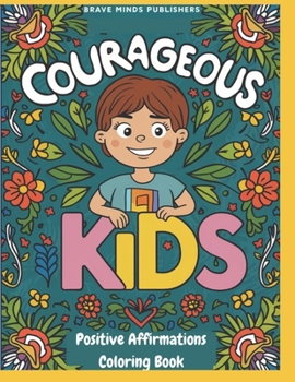 Paperback Courageous Kids: Positive Affirmations Coloring Book for Brave Young Minds Book