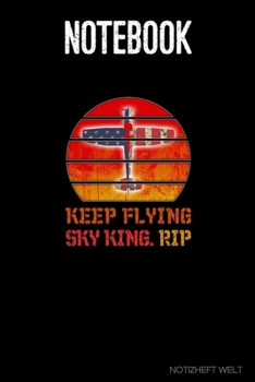 Keep Flying Sky King. RIP: Organizer, diary, writing book or  planner for Plane, Aircraft and Airplane Pilots Notebook for formulas, notes or for drawing