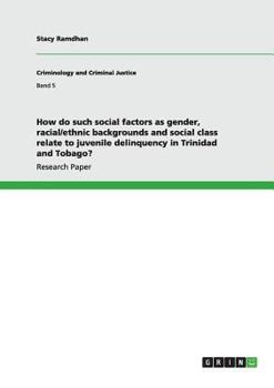 Paperback How do such social factors as gender, racial/ethnic backgrounds and social class relate to juvenile delinquency in Trinidad and Tobago? Book
