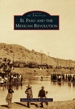 El Paso and the Mexican Revolution - Book  of the Images of America: Texas