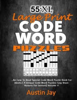 Paperback 55.XL Large Print Codeword Puzzles: An Easy To Read Special Codeword Puzzle Book for Adults (A Unique Codeword Puzzles Easy Brain Busters for Seniors) [Large Print] Book