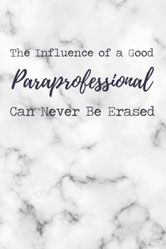 The Influence of a Good Paraprofessional Can Never Be Erased: 6x9" Dot Bullet Marble Notebook/Journal Funny Gift Idea For Paraprofessionals