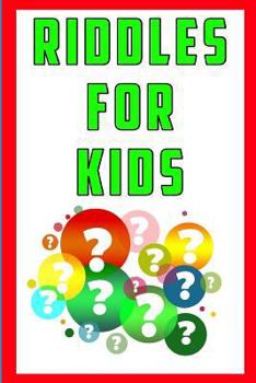 Riddles for Kids: Hundreds of Fun Riddles and Brain Teasers for Kids Designed to Make them Smarter