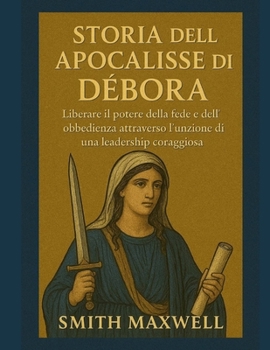 Histoire de la Révélation de Déborah: Libérer la puissance de la foi et de l'obéissance grâce à l'onction d'un leadership sans peur