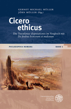 Cicero Ethicus: Die 'Tusculanae Disputationes' Im Vergleich Mit 'de Finibus Bonorum Et Malorum'