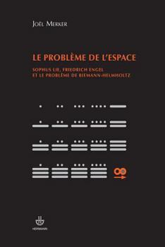 Le problème de l'espace: Sophus Lie, Friedrich Engel et le problème de Riemann-Hemholtz (HR.HORS COLLEC.) (French Edition)