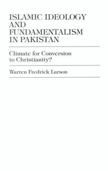 Hardcover Islamic Ideology and Fundamentalism in Pakistan: Climate for Conversion to Christianity? Book
