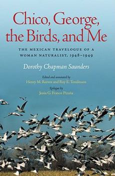 Hardcover Chico, George, the Birds, and Me: The Mexican Travelogue of a Woman Naturalist, 1948-1949 Book