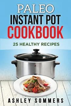 Paperback Paleo Instant Pot Cookbook: 25 Healthy Recipes Book