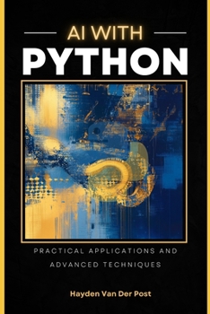 AI with Python: Practical Applicaitons & Advanced Techniques: Reactive Publishing