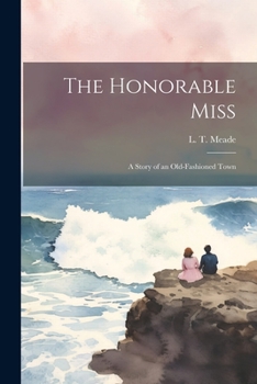 Paperback The Honorable Miss: A Story of an Old-Fashioned Town Book