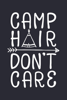 Camp Hair Dont Care: Camping Lined Notebook, Journal, Organizer, Diary, Composition Notebook, Gifts for Campers and Hikers
