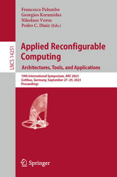 Paperback Applied Reconfigurable Computing. Architectures, Tools, and Applications: 19th International Symposium, ARC 2023, Cottbus, Germany, September 27-29, 2 Book