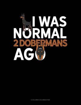 Paperback I Was Normal 2 Dobermans Ago: 6 Columns Columnar Pad Book