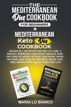 The Mediterranean Diet Cookbook for Beginners + Mediterranean Keto Diet Cookbook: Natural and Tasty Recipes To Help You Lose Weight, Protect Your ... Cholesterol Level. A Real Way To Live Longer.