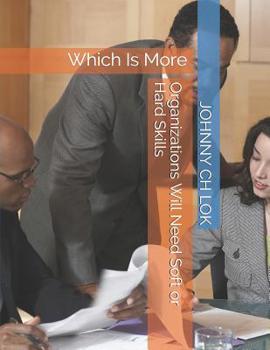 Paperback Organizations Will Need Soft or Hard Skills: Which Is More Book