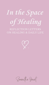 In the Space of Healing: Reflection Letters on Healing & Daily Life