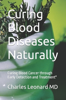 Paperback Curing Blood Diseases Naturally: Curing Blood Cancer through Early Detection and Treatment [Large Print] Book