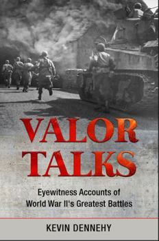 Paperback Valor Talks: Eyewitness Accounts of World War II’s Greatest Battles Book