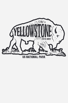 Yellowstone US National Park ESTD 1872: Yellowstone National Park and Preserve Lined Notebook, Journal, Organizer, Diary, Composition Notebook, Gifts for National Park Travelers