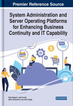 Hardcover System Administration and Server Operating Platforms for Enhancing Business Continuity and It Capability (Advances in Business Strategy and Competitive Advantage, 1) Book