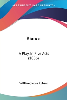 Paperback Bianca: A Play, In Five Acts (1856) Book