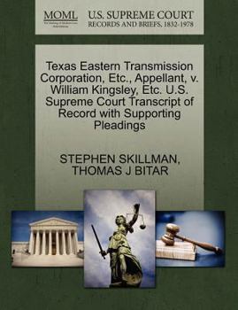 Paperback Texas Eastern Transmission Corporation, Etc., Appellant, V. William Kingsley, Etc. U.S. Supreme Court Transcript of Record with Supporting Pleadings Book