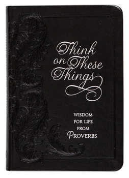 Think on These Things: Wisdom for Life from Proverbs