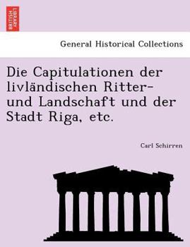 Paperback Die Capitulationen Der Livla Ndischen Ritter- Und Landschaft Und Der Stadt Riga, Etc. [German] Book