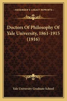 Paperback Doctors Of Philosophy Of Yale University, 1861-1915 (1916) Book