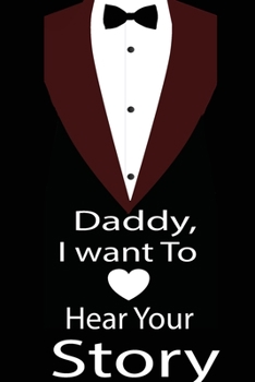 Paperback Daddy, I want to hear your story: A guided journal to tell me your memories, keepsake questions.This is a great gift to Dad, grandpa, granddad, father Book