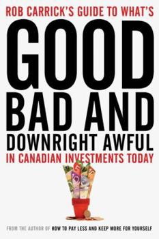 Paperback Rob Carrick's Guide to What's Good, Bad and Downright Awful in Canadian Investments Today Book