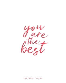 2020 Weekly Planner : 'You Are the Best' Daily Agenda, Calendar Schedule, Weekly, Monthly and Yearly Organizer, Goals, to Do's, Habit Tracking, Daily Gratitude, Bucket List, Jan to Dec 2020, 8x10