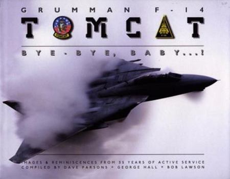 Hardcover Grumman F-14 Tomcat: Bye - Bye, Baby...! Images & Reminiscences from 35 Years of Active Service Book