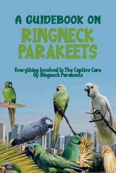 Paperback A Guidebook On Ringneck Parakeets: Everything Involved In The Captive Care Of Ringneck Parakeets: Vitamins And Minerals For Ringneck Parakeets Book