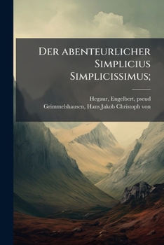 Der abenteurlicher Simplicius Simplicissimus;