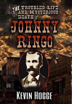 Hardcover The Troubled Life and Mysterious Death of Johnny Ringo Book