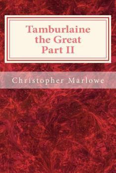 Tamburlaine the Great Part II - Book #2 of the Tamburlaine the Great