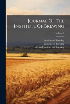 Journal of the Institute of Brewing, Volume 6