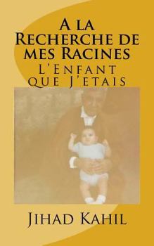 Paperback A la Recherche de mes Racines: L'Enfant que J'etais [French] Book