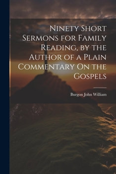 Paperback Ninety Short Sermons for Family Reading, by the Author of a Plain Commentary On the Gospels Book