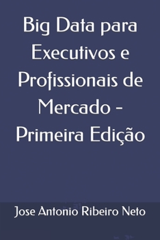 Big Data para Executivos e Profissionais de Mercado - Primeira Edição (Portuguese Edition)
