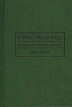 Hardcover Sophie Treadwell: A Research and Production Sourcebook Book