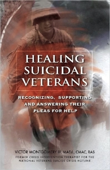 Paperback Healing Suicidal Veterans: Recognizing, Supporting and Answering Their Pleas for Help Book