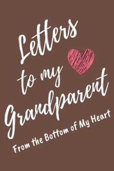 Letters to My Grandparent From the Bottom of My Heart: Brown Lined Journal Perfect For Letter Writing - 6x9 in. 120 Blank Pages